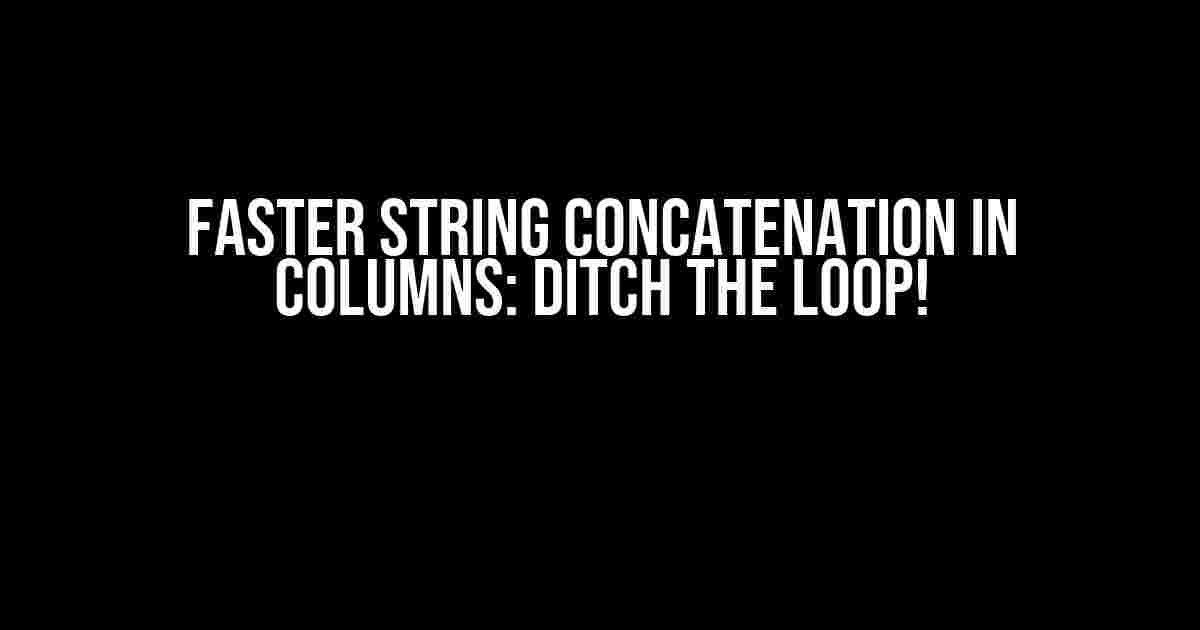 Faster String Concatenation in Columns: Ditch the Loop!