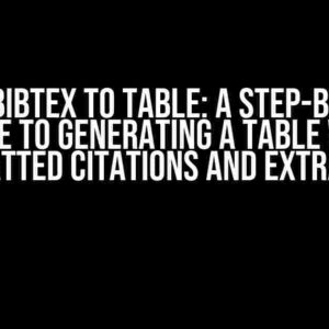 From Bibtex to Table: A Step-by-Step Guide to Generating a Table with Formatted Citations and Extra Data