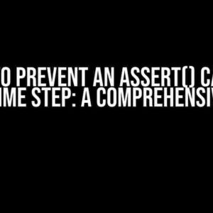 How to Prevent an Assert() Call at Every Time Step: A Comprehensive Guide