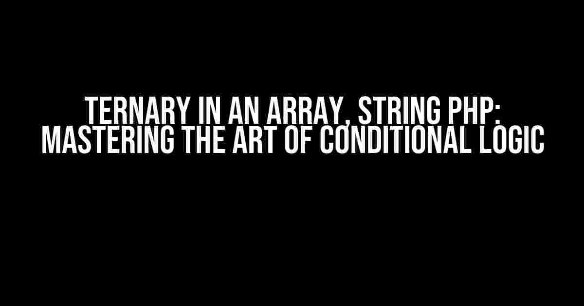 Ternary in an Array, String PHP: Mastering the Art of Conditional Logic