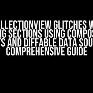 UICollectionView Glitches When Removing Sections Using Compositional Layouts and Diffable Data Sources: A Comprehensive Guide