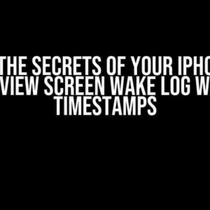 Unlock the Secrets of Your iPhone: How to View Screen Wake Log with Timestamps