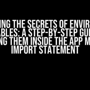 Unlocking the Secrets of Environment Variables: A Step-by-Step Guide to Reading Them Inside the App Module Import Statement